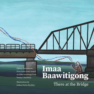 Imaa Baawitigong: There at The Bridge